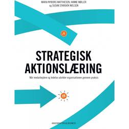 Strategisk aktionslæring. Når medarbejdere og ledelse udvikler organisationen gennem praksis (E-bog, 2014)