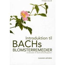 Introduktion til Bachs Blomsterremedier: Et selvstudie i Dr. Bachs behandlingssystem (Hæftet, 2014)