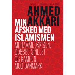 Min afsked med islamismen: Muhammedkrisen, dobbeltspillet og kampen mod Danmark (Hæftet, 2014)
