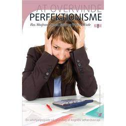 At overvinde perfektionisme: en selvhjælpsguide, der bruger teknikker fra kognitiv adfærdsterapi (Indbundet, 2012)