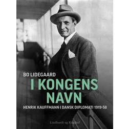 I Kongens Navn - Henrik Kauffmann i dansk diplomati 1919-58 (E-bog, 2013)