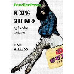 FUCKING GULDBARRE og 9 andre historier: Pendlerprosa. Læs på din iPad eller iPhone eller PC (E-bog, 2012)