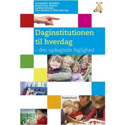 Daginstitutionen til hverdag: den upåagtede faglighed (Hæftet, 2012)