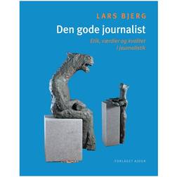 Den gode journalist: Etik, værdier og kvalitet i journalistik (E-bog, 2010)