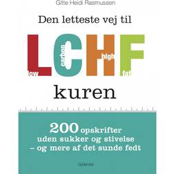 Den letteste vej til LCHF kuren: 200 opskrifter uden sukker og stivelse og mere af det sunde fedt (E-bog, 2014)