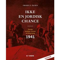 Ikke en jordisk chance: Danske frivillige i forsvar af Hong Kong 1941 (E-bog, 2016)