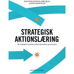 Strategisk aktionslæring: når medarbejdere og ledelse udvikler organisationen gennem praksis (Hæftet, 2014)