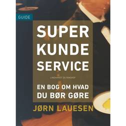 Superkundeservice: en bog om hvad du bør gøre (E-bog, 2017)
