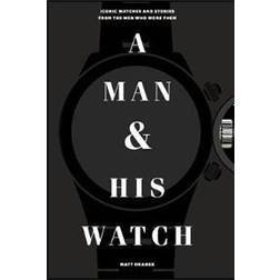 A Man and His Watch: Iconic Watches and Stories from the Men Who Wore Them (Indbundet, 2017)
