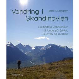 Vandring i Skandinavien: De bedste vandreruter i 3 lande på fjeldet, i skoven og i marken (Hæftet, 2017)