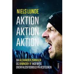 Aktion Aktion Aktion: Da Alexander Zorniger og Brøndby IF indførte overfaldsfodbold på Vestegnen (Lydbog, MP3, 2017)