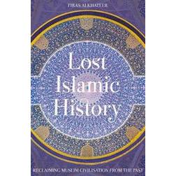 Lost Islamic History: Reclaiming Muslim Civilisation from the Past (Hæftet, 2017)
