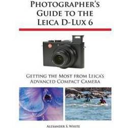 Photographer's Guide to the Leica D-Lux 6 (Hæftet, 2013)
