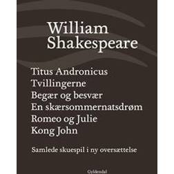 Samlede skuespil i ny oversættelse - Titus Andronicus - Tvillingerne - Begær og besvær - En skærsommernatsdrøm - Romeo og Julie - Kong John (Bind 2) (Indbundet, 2012)