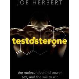 Testosterone: The Molecule Behind Power, Sex, and the Will to Win (Hæftet)