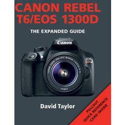 Canon Rebel T6/EOS 1300D (Expanded Guide) (Expanded Guides) (Hæftet, 2016)