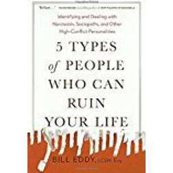 5 Types of People Who Can Ruin Your Life: Identifying and Dealing with Narcissists, Sociopaths, and Other High-Conflict Personalities (Hæftet, 2018)