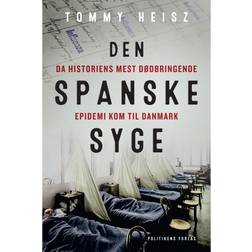 Den spanske syge: Da historiens mest dødbringende epidemi kom til Danmark (E-bog, 2018)
