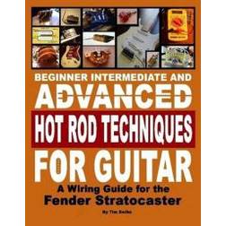 Beginner Intermediate and Advanced Hot Rod Techniques for Guitar a Fender Stratocaster Wiring Guide (Hæftet, 2008)