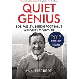 Quiet Genius: Bob Paisley, British football's greatest manager SHORTLISTED FOR THE WILLIAM HILL SPORTS BOOK OF THE YEAR 2017