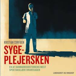Sygeplejersken - En af Danmarkshistoriens mest spektakulære drabssager (Lydbog, MP3, 2019)