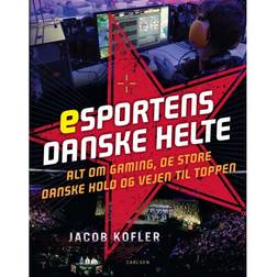 Esportens danske helte: alt om gaming, de store danske hold og vejen til toppen (E-bog, 2018)
