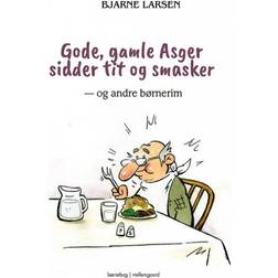 Gode, gamle Asger sidder tit og smasker: og andre børnerim (Indbundet, 2019)