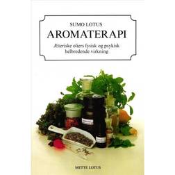 Aromaterapi: æteriske oliers fysiske og psykiske helbredende virkning (Hæfte, 2012) (Hæftet, 2012)