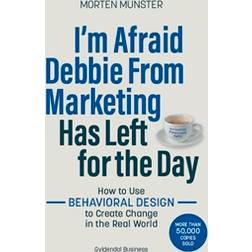 I'm Afraid Debbie From Marketing Has Left for the Day: How to Use Behavioural Design to Create Change in the Real World (Hæftet, 2019)