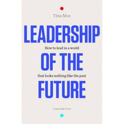 Leadership of the Future: How to lead in a world that looks nothing like the past (Hæftet, 2018)