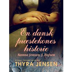 En dansk præstekones historie - Nanna Jensen, f. Bojsen (E-bog, 2020) (E-bog, 2020)