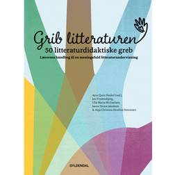 Grib litteraturen! 50 litteraturdidaktiske greb: Lærerens håndbog til en meningsfuld litteraturundervisning (Indbundet, 2020)
