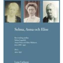 Selma, Anna och Elise: brevväxling mellan Selma Lagerlöf, Anna Oom och Elise Malmros åren 1886-1937 (Bind 2) (Indbundet, 2010)
