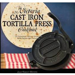 My Victoria Cast Iron Tortilla Press Cookbook (Hæftet, 2020)