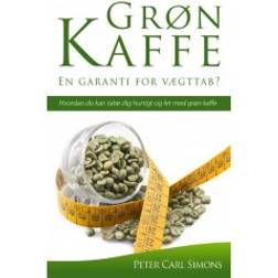 Grøn kaffe: en garanti for vægttab - hvordan du kan tabe dig hurtigt og let med grøn kaffe (Hæftet, 2015)