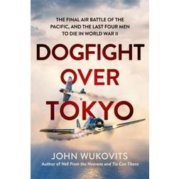 Dogfight over Tokyo : The Final Air Battle of the Pacific and the Last Four Die War II (PC)