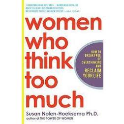 Women Who Think Too Much: How to Break Free of Overthinking and Reclaim Your Life (Hæftet, 2004)