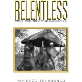 Relentless: A Memoir - Childhood Stories Through an ...