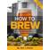 How to brew - everything you need to know to brew great beer every time (Hæftet)