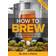 How to brew - everything you need to know to brew great beer every time (Hæftet)